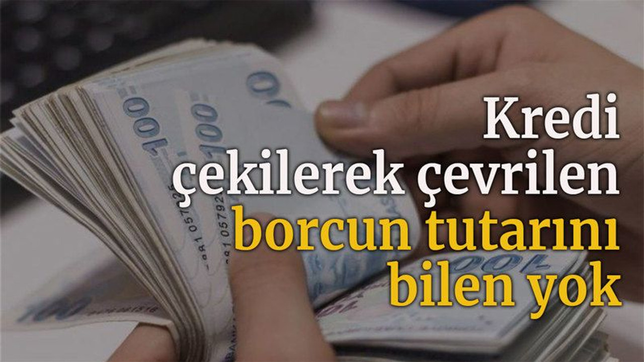 Kredi çekilerek çevrilen borcun tutarını bilen yok